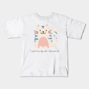 “I used to love dogs until I discovered cats.” CAT CUTE KITTY Kids T-Shirt